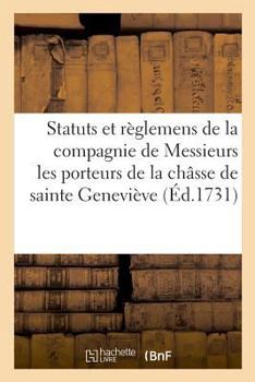 Paperback Statuts Et Règlemens de la Compagnie de Messieurs Les Porteurs de la Châsse de Sainte Geneviève: Tableaux Exposés Au Louvre, 1783. Suite de Coup de Pa [French] Book