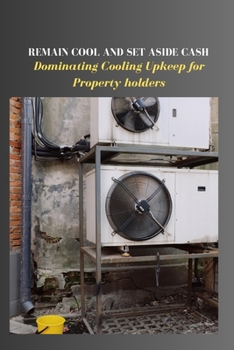 Paperback Remain Cool and Set Aside Cash: Dominating Cooling Upkeep for Property holders Book