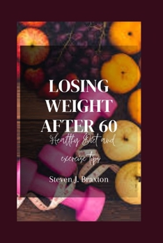 Paperback Losing Weight After 60: Healthy Diet and Exercise Tips for Seniors [Large Print] Book