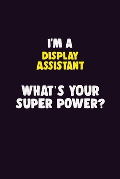 Paperback I'M A Display Assistant, What's Your Super Power?: 6X9 120 pages Career Notebook Unlined Writing Journal Book