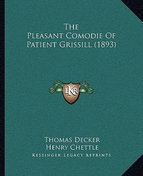 Paperback The Pleasant Comodie Of Patient Grissill (1893) Book