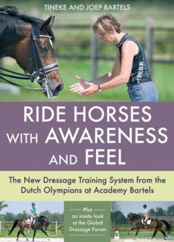 Hardcover Ride Horses with Awareness and Feel: The New Dressage Training System from the Dutch Olympians at Academy Bartels Book