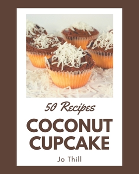 Paperback 50 Coconut Cupcake Recipes: The Coconut Cupcake Cookbook for All Things Sweet and Wonderful! Book