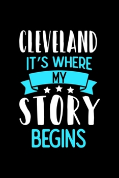 Paperback Cleveland It's Where My Story Begins: Cleveland Notebook, Diary and Journal with 120 Lined Pages Book