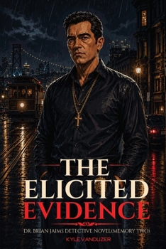 The Elicited Evidence: Collector's Edition (Dr. Brian Jaims Detective Novel)