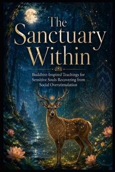 Paperback The Sanctuary Within: Buddhist-Inspired Teachings for Sensitive Souls Recovering from Social Overstimulation Book