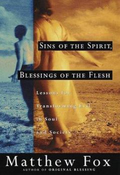 Hardcover Sins of the Spirit, Blessings of the Flesh: Lessons for Transforming Evil in Soul and Society Book