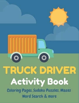 Paperback TRUCK DRIVER Activity Book: Coloring Pages, Sudoku Puzzles, Mazes, Word Search & more Book