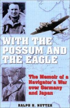 With the Possum and the Eagle: The Memoir of a Navigator's War Over Germany and Japan - Book  of the North Texas Military Biography and Memoir Series
