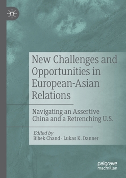 Paperback New Challenges and Opportunities in European-Asian Relations: Navigating an Assertive China and a Retrenching U.S. Book