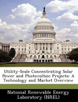 Paperback Utility-Scale Concentrating Solar Power and Photovoltaic Projects: A Technology and Market Overview Book