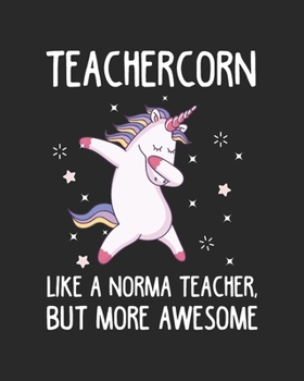 Paperback Teachercorn Like A Norma Teacher, But More Awesome: Teacher Appreciation Notebook Or Journal Book