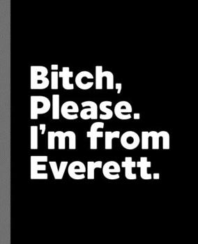 Bitch, Please. I'm From Everett.: A Politically Incorrect Composition Book for a Native Everett, Washington WA Resident