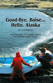 Hardcover Good-Bye, Boise-- Hello, Alaska: True Story of a Family's Move to a Remote Island Ranch Book