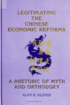 Legitimating the Chinese Economic Reforms: A Rhetoric of Myth and Orthodoxy (S U N Y Series in Speech Communication)