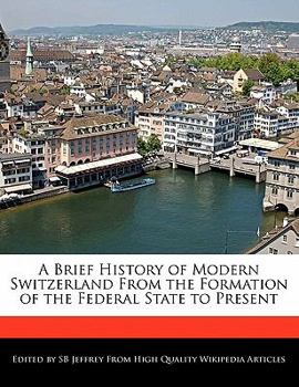 Paperback A Brief History of Modern Switzerland from the Formation of the Federal State to Present Book