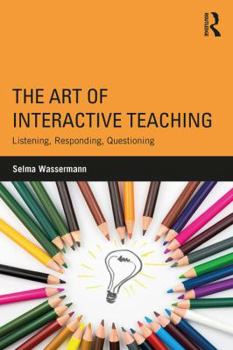 Paperback The Art of Interactive Teaching: Listening, Responding, Questioning Book