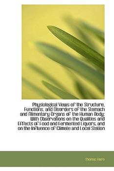 Paperback Physiological Views of the Structure, Functions, and Disorders of the Stomach and Alimentary Organs Book