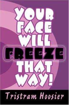Paperback Your Face Will Freeze That Way! Book