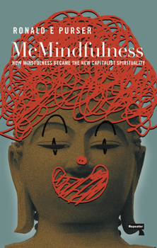 Paperback McMindfulness: How Mindfulness Became the New Capitalist Spirituality Book