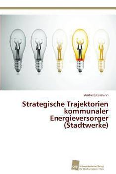 Paperback Strategische Trajektorien kommunaler Energieversorger (Stadtwerke) [German] Book