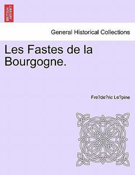 Paperback Les Fastes de La Bourgogne. Book