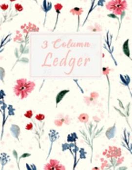 Paperback 3 Column Ledger: Watercolor Floral Columnar Ruled Ledger, Record Account Financial - Accounting Bookkeeping Ledger Notebook Journal Kee Book