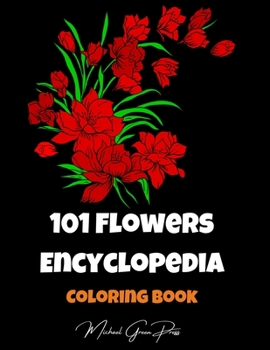 Paperback 101 Flowers Encyclopedia Coloring Book: Color and Learn, Big Collection of Flower Designs for Relaxation Book