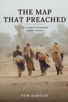 Paperback The Map That Preached: The Prophetic Geography of Jesus' Ministry Book