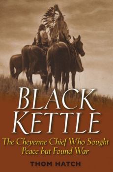 Hardcover Black Kettle: The Cheyenne Chief Who Sought Peace But Found War Book