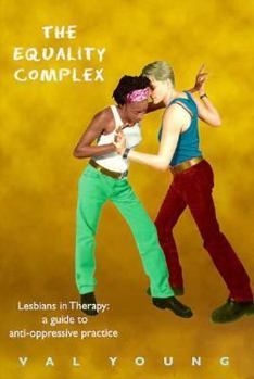 Paperback The Equality Complex: Lesbians in Therapy : A Guide to Anti-Oppressive Practice (Women on Women) Book