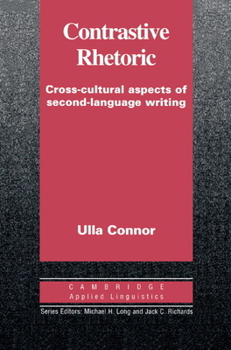 Contrastive Rhetoric: Cross-Cultural Aspects of Second Language Writing (Cambridge Applied Linguistics) - Book  of the Cambridge Applied Linguistics