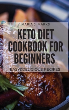 Keto Diet Cookbook For Beginners: Easy&Delicious Recipes