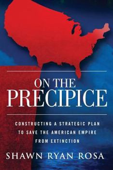 Paperback On The Precipice: Constructing a Strategic Plan to Save the American Empire from Extinction Book