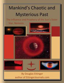 Mankind's Chaotic and Mysterious Past: The Influence and Prophecy of the Sun's Sister Star, Nemesis