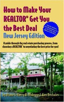 Paperback How to Make Your Realtor Get You the Best Deal, New Jersey Edition: A Guide Through the Real Estate Purchashing Process, from Choosing a Realtor to Ne Book