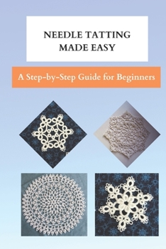 Paperback Needle Tatting Made Easy: A Step-by-Step Guide for Beginners Book