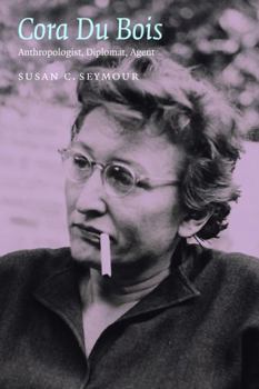 Hardcover Cora Du Bois: Anthropologist, Diplomat, Agent Book