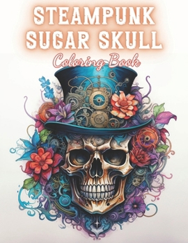 Paperback Steampunk Sugar Skull Coloring Book: High Quality +100 Beautiful Designs Book