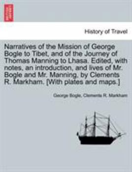 Paperback Narratives of the Mission of George Bogle to Tibet, and of the Journey of Thomas Manning to Lhasa. Edited, with notes, an introduction, and lives of M Book