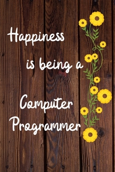 Paperback Happiness is being a Computer Programmer: Computer Programmer Career School Graduation Gift Journal / Notebook / Diary / Unique Greeting Card Alternat Book