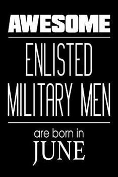 Awesome Enlisted Military Men Are Born In June: US Military Soldier Birthday Gift Notebook