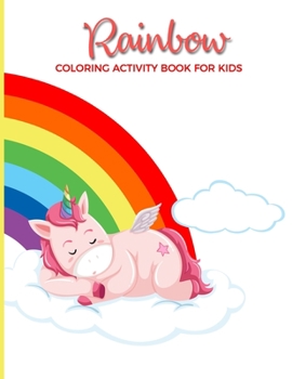 Rainbow Coloring Activity Book For Kids: Fun, Easy and Relaxing Pages - Relaxation and De-Stress; Relief Activity Sheets; Images To Inspire Creativity & Reduce Stress; Color Therapy