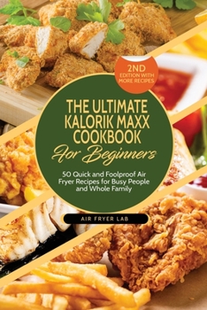 Paperback The Ultimate Kalorik Maxx Cookbook for Beginners: 50 Quick and Foolproof Air Fryer Recipes for Busy People and Whole Family Book