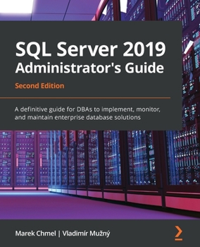 Paperback SQL Server 2019 Administrator's Guide, Second Edition: A definitive guide for DBAs to implement, monitor, and maintain enterprise database solutions Book