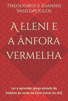 Paperback A Eleni e a ânfora vermelha: Ler e aprender grego através da história de verão da Eleni (nível A1-A2) [Portuguese] Book