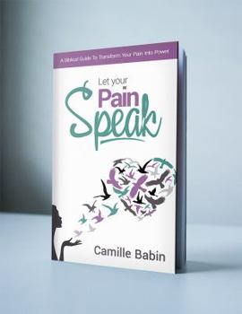 Paperback Let your pain speak: A Biblical Guide To Transform Your Pain Into Power Book