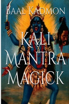 Paperback Kali Mantra Magick: Summoning The Dark Powers of Kali Ma Book