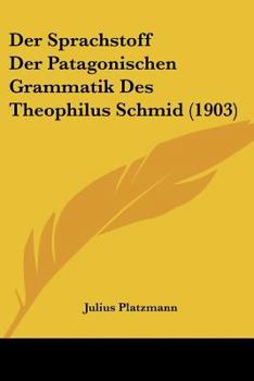 Paperback Der Sprachstoff Der Patagonischen Grammatik Des Theophilus Schmid (1903) [German] Book