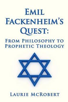 Paperback Emil Fackenheim's Quest: From Philosophy to Prophetic Theology Book